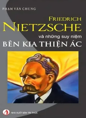 Friedrich Nietzsche Và Những Suy Niệm Bên Kia Thiện Ác