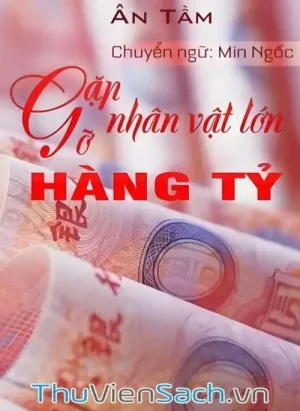 Gặp Gỡ Nhân Vật Lớn Hàng Tỷ