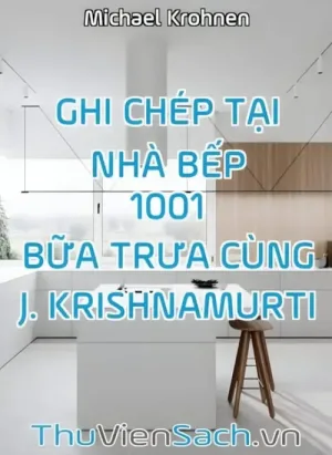Ghi Chép Tại Nhà Bếp - 1001 Bữa Trưa Cùng J. Krishnamurti