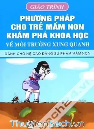 Giáo Trình Phương Pháp Cho Trẻ Mầm Non Khám Phá Khoa Học Về Môi Trường Xung Quanh