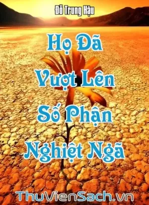 Họ Đã Vượt Lên Số Phận Nghiệt Ngã