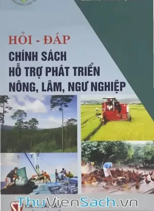 Hỏi - Đáp Chính Sách Hỗ Trợ Phát Triển Nông, Lâm, Ngư Nghiệp