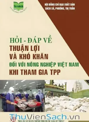 Hỏi - Đáp Về Thuận Lợi Và Khó Khăn Đối Với Nông Nghiệp Việt Nam Khi Tham Gia Tpp