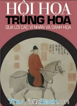 Hội Họa Trung Hoa Qua Lời Các Bậc Vĩ Nhân Và Danh Họa