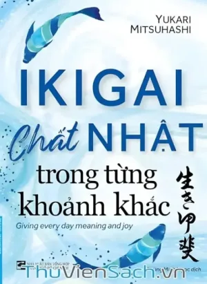 Ikigai - Chất Nhật Trong Từng Khoảnh Khắc