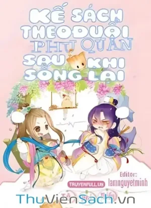Kế Sách Theo Đuổi Phu Quân Sau Khi Sống Lại