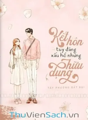 Kết Hôn Tuy Đáng Xấu Hổ Nhưng Hữu Dụng