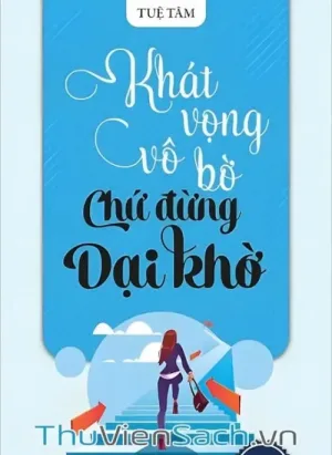 Khát Vọng Vô Bờ Chứ Đừng Dại Khờ