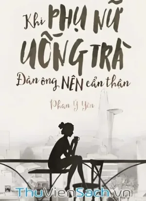 Khi Phụ Nữ Uống Trà Đàn Ông Nên Cẩn Thận