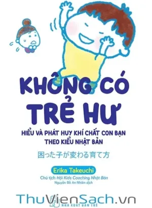 Không Có Trẻ Hư - Hiểu Và Phát Huy Khí Chất Con Bạn Theo Kiểu Nhật Bản