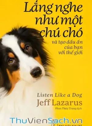Lắng Nghe Như Một Chú Chó Và Tạo Dấu Ấn Của Bạn Với Thế Giới
