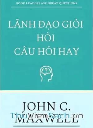 Lãnh Đạo Giỏi Hỏi Câu Hỏi Hay