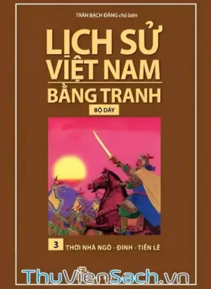 Lịch Sử Việt Nam Bằng Tranh Tập 3 - Thời Nhà Ngô - Đinh - Tiền Lê
