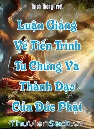 Luận Giảng Vấn Đáp Về Tiến Trình Tu Chứng Và Thành Đạo Của Đức Phật