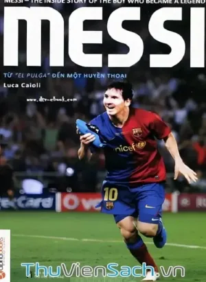 Messi: Từ ‘El Pulga’ Đến Một Huyền Thoại