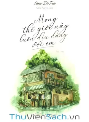 Mong Thế Giới Này Luôn Dịu Dàng Với Em