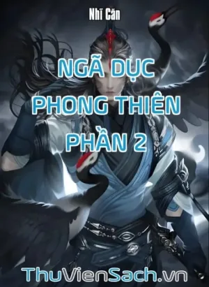 Ngã Dục Phong Thiên - Phần 2