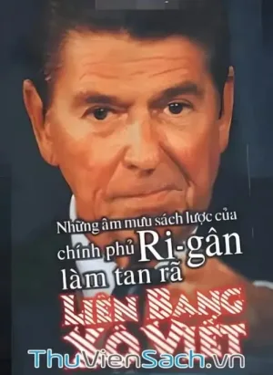 Những Âm Mưu Sách Lược Của Chính Phủ Rigân Làm Tan Rã Liên Bang Xô Viết