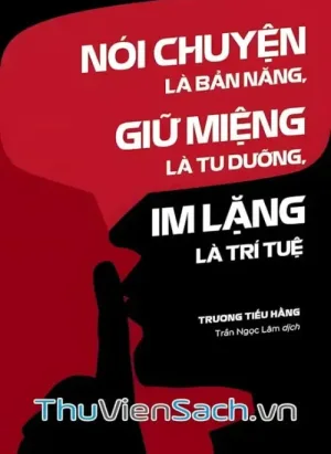 Nói Chuyện Là Bản Năng, Giữ Miệng Là Tu Dưỡng, Im Lặng Là Trí Tuệ