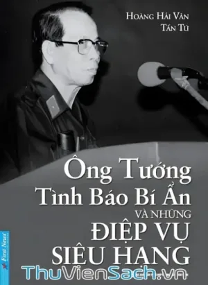 Ông Tướng Tình Báo Bí Ẩn Và Những Điệp Vụ Siêu Hạng