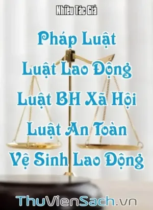 Pháp Luật - Quyển 3: Luật Lao Động, Luật Bảo Hiểm Xã Hội, Luật An Toàn Vệ Sinh Lao Động