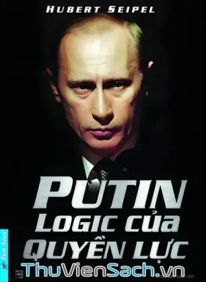 Putin - Logic Của Quyền Lực