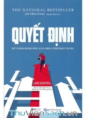 Quyết Định - Kỹ Năng Lãnh Đạo Hàng Đầu Của Nhà Lãnh Đạo Tài Ba