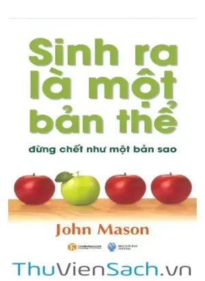 Sinh Ra Là Một Bản Thể Đừng Chết Như Một Bản Sao