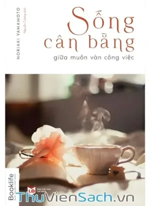 Sống Cân Bằng Giữa Muôn Vàn Công Việc