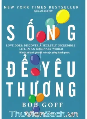 Sống Để Yêu Thương - Bí Mật Về Tình Yêu Để Có Cuộc Sống Hạnh Phúc