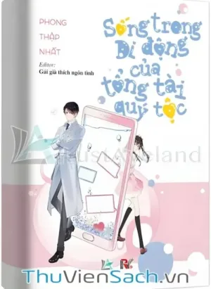 Sống Trong Di Động Của Tổng Tài Quý Tộc