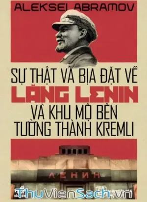 Sự Thật Và Bịa Đặt Về Lăng Lenin Và Khu Mộ Bên Tường Thành Kremli