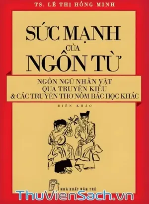 Sức Mạnh Của Ngôn Từ - Ngôn Ngữ Nhân Vật Qua Truyện Kiều Và Các Truyện Thơ Nôm Bác Học Khác