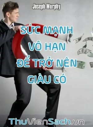 Sức Mạnh Vô Hạn Để Trở Nên Giàu Có