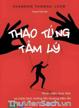 Thao Túng Tâm Lý - Nhận Diện, Thức Tỉnh Và Chữa Lành Những Tổn Thương Tiềm Ẩn