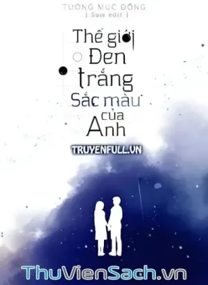 Thế Giới Đen Trắng, Sắc Màu Của Anh