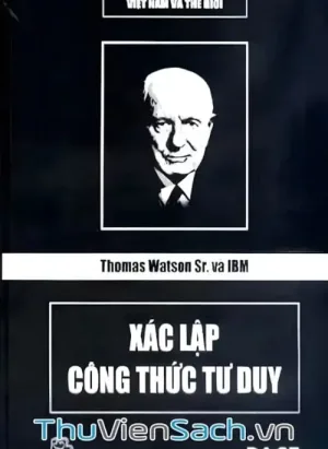 Thomas Watson Sr. Và Ibm - Xác Lập Công Thức Tư Duy