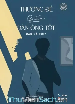 Thượng Đế Giấu Đàn Ông Tốt Đâu Cả Rồi