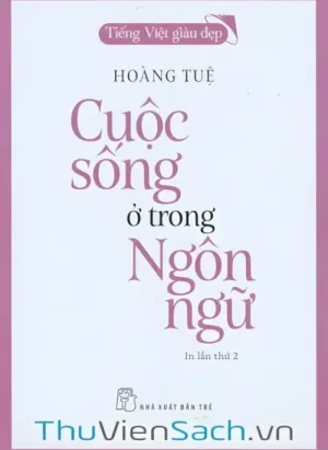 Tiếng Việt Giàu Đẹp - Cuộc Sống Ở Trong Ngôn Ngữ