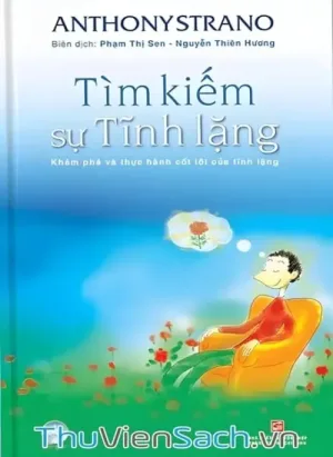 Tìm Kiếm Sự Tĩnh Lặng - Khám Phá Và Thực Hành Cốt Lõi Của Tĩnh Lặng