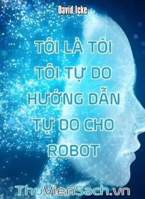 Tôi Là Tôi Tôi Tự Do - Hướng Dẫn Tự Do Cho Robot