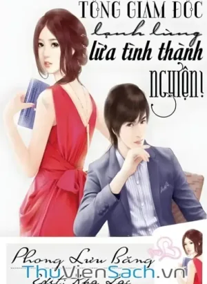 Tổng Giám Đốc Lạnh Lùng Lừa Tình Thành Nghiện!