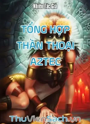 Tổng Hợp Thần Thoại Aztec