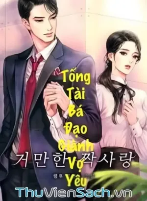 Tổng Tài Bá Đạo Giành Vợ Yêu