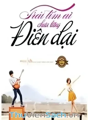 Trái Tim Ai Chưa Từng Điên Dại
