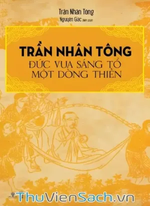Trần Nhân Tông - Đức Vua Sáng Tỏ Một Dòng Thiền