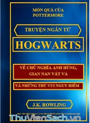 Truyện Ngắn Từ Hogwarts Về Chủ Nghĩa Anh Hùng, Gian Nan Vất Vả Và Những Thú Vui Nguy Hiểm