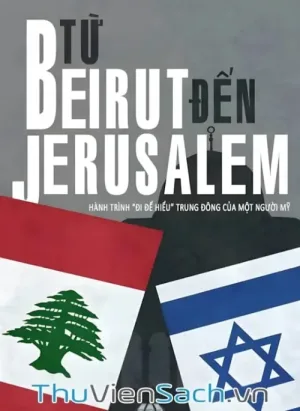 Từ Beirut Tới Jerusalem - Hành Trình “Đi Để Hiểu” Trung Đông Của Một Người Mỹ