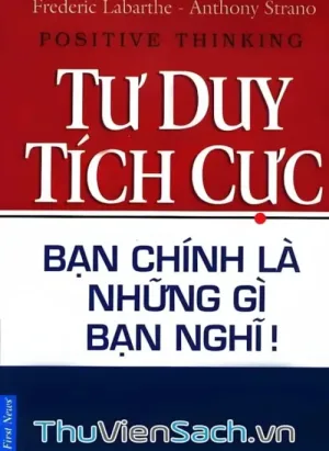 Tư Duy Tích Cực - Bạn Chính Là Những Gì Bạn Nghĩ!