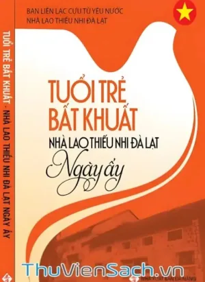 Tuổi Trẻ Bất Khuất: Nhà Lao Thiếu Nhi Đà Lạt Ngày Ấy